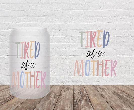 Tired As A Mother- UV DFT Decal/Sticker