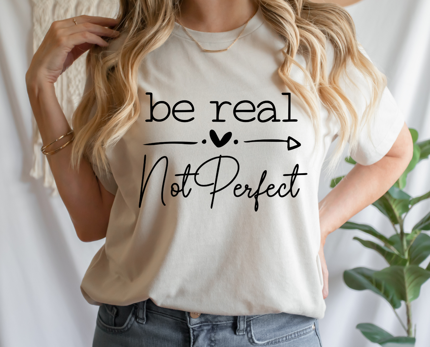 Be Real, Not Perfect- Single Color Screenprint